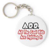 ADD...All The Cool Kids Are Fighting It Keychains