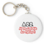ADD...All The Cool Kids Are Fighting It Keychains