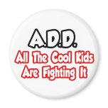 ADD...All The Cool Kids Are Fighting It Fridge Magnet