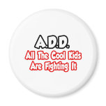 ADD...All The Cool Kids Are Fighting It Fridge Magnets