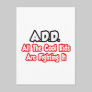 ADD...All The Cool Kids Are Fighting It Postcard