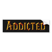 Addicted Bumper Sticker