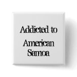 Addicted to American Samoa Button