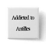 Addicted to Antilles Button