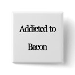 Addicted to Bacon Pin