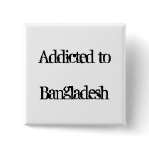 Addicted to Bangladesh Pinback Buttons