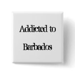 Addicted to Barbados Pinback Buttons