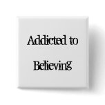 Addicted to Believing Button