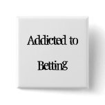 Addicted to Betting Pinback Buttons