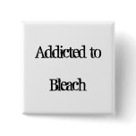 Addicted to Bleach Pinback Button