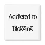 Addicted to Blogging Fridge Magnet