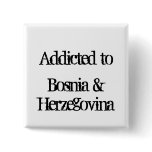 Addicted to Bosnia & Herzegovina Button