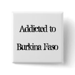 Addicted to Burkina Faso Pins