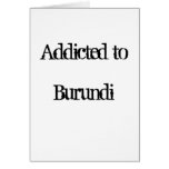 Addicted to Burundi Greeting Cards