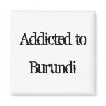 Addicted to Burundi Fridge Magnet