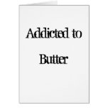 Addicted to Butter Greeting Cards