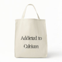 Addicted to Calcium Tote Bags
