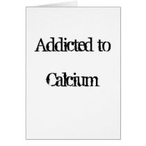 Addicted to Calcium Card