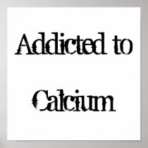 Addicted to Calcium Print