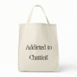 Addicted to Chatting Tote Bags