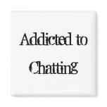 Addicted to Chatting Refrigerator Magnet