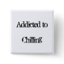 Addicted to Chilling