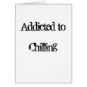 Addicted to Chilling