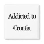 Addicted to Croatia Magnet
