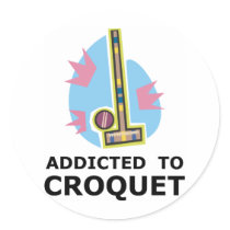 Addicted To Croquet Stickers