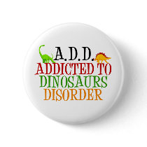 Addicted to Dinosaurs Disorder Buttons