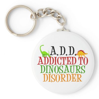 Addicted to Dinosaurs Disorder Keychains by epicdesigns