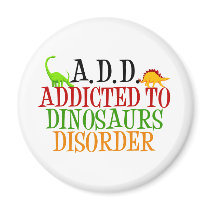 Addicted to Dinosaurs Disorder Fridge Magnet