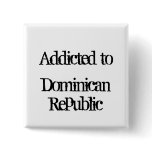 Addicted to Dominican Republic Button