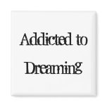Addicted to Dreaming Refrigerator Magnets