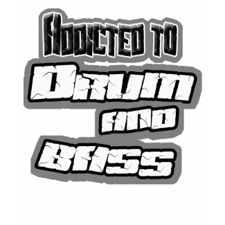 Addicted to DRUM n BASS shirt