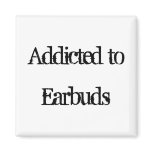 Addicted to Earbuds Magnet