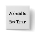 Addicted to East Timor Buttons