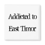 Addicted to East Timor Fridge Magnets