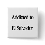 Addicted to El Salvador Button