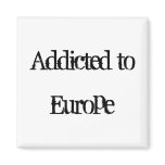 Addicted to Europe Refrigerator Magnet