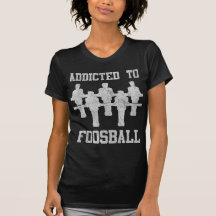 Addicted To Foosball T Shirt