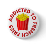Addicted to French Fries Pinback Button