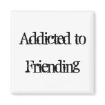 Addicted to Friending Fridge Magnets