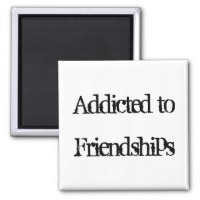 Addicted to Friendships Fridge Magnet