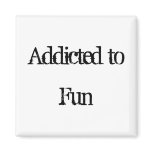 Addicted to Fun Refrigerator Magnet