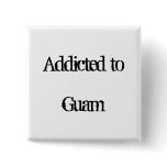 Addicted to Guam Buttons