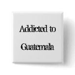 Addicted to Guatemala Buttons