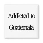 Addicted to Guatemala Fridge Magnet
