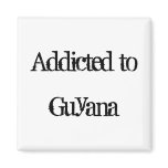 Addicted to Guyana Refrigerator Magnet