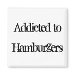 Addicted to Hamburgers Fridge Magnets